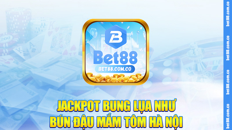 Jackpot bung lụa như bún đậu mắm tôm Hà Nội