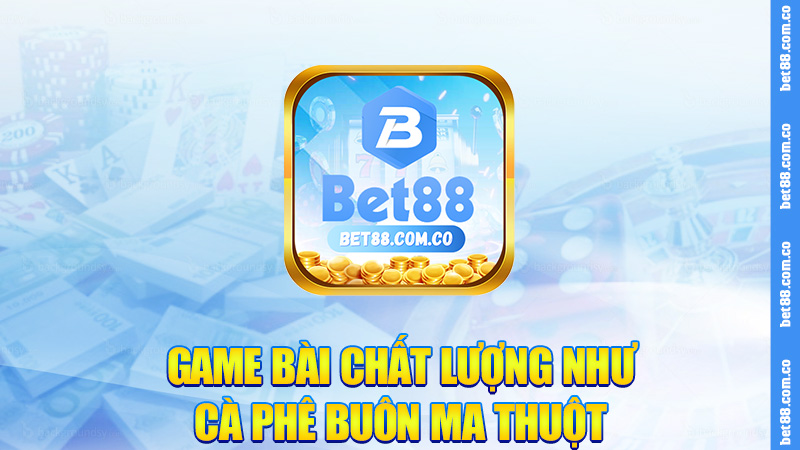 Game bài chất lượng như cà phê Buôn Ma Thuột