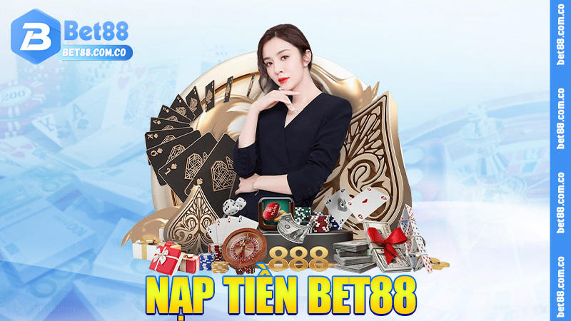 Nạp tiền Bet88 – Nhanh như xe ôm, tiện như ví điện tử.