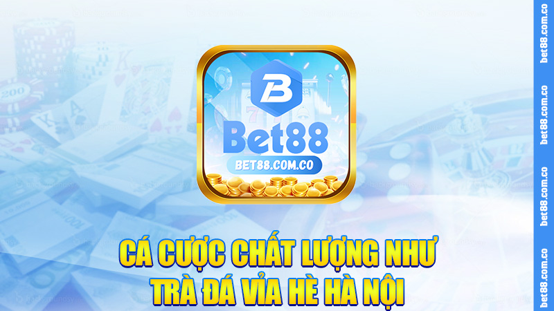 Cá cược chất lượng như trà đá vỉa hè Hà Nội