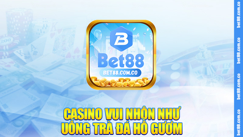 Casino vui nhộn như uống trà đá Hồ Gươm