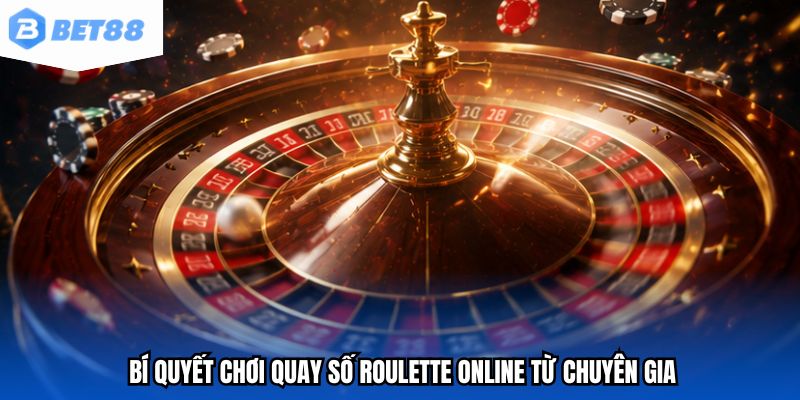 Bí quyết chơi quay số roulette online từ chuyên gia