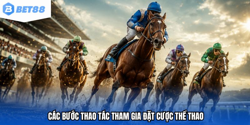 Các bước thao tác tham gia đặt cược thể thao