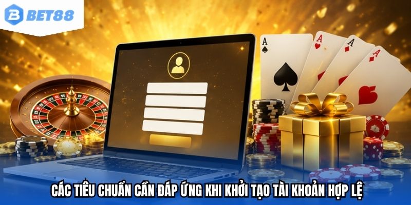 Các tiêu chuẩn cần đáp ứng khi khởi tạo tài khoản hợp lệ