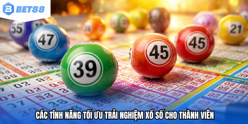 Các tính năng tối ưu trải nghiệm xổ số cho thành viên
