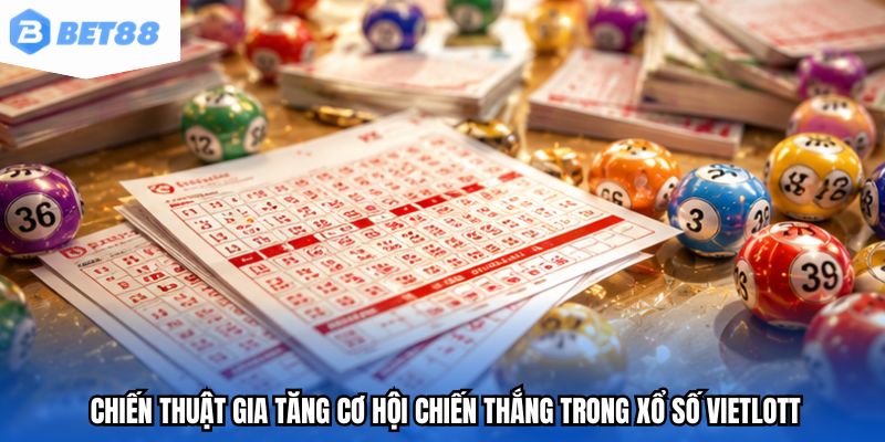 Chiến thuật gia tăng cơ hội chiến thắng trong xổ số Vietlott