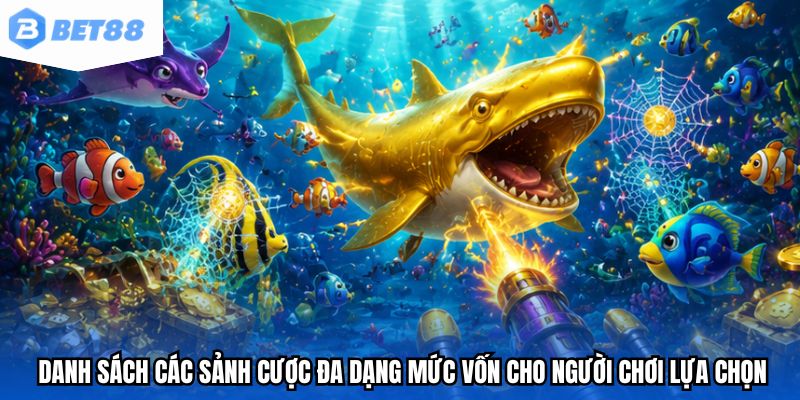 Danh sách các sảnh cược đa dạng mức vốn cho người chơi lựa chọn