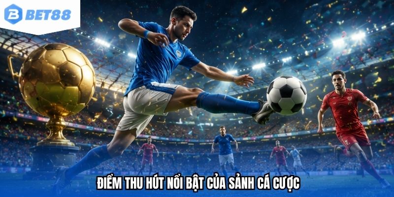 Điểm thu hút nổi bật của sảnh cá cược