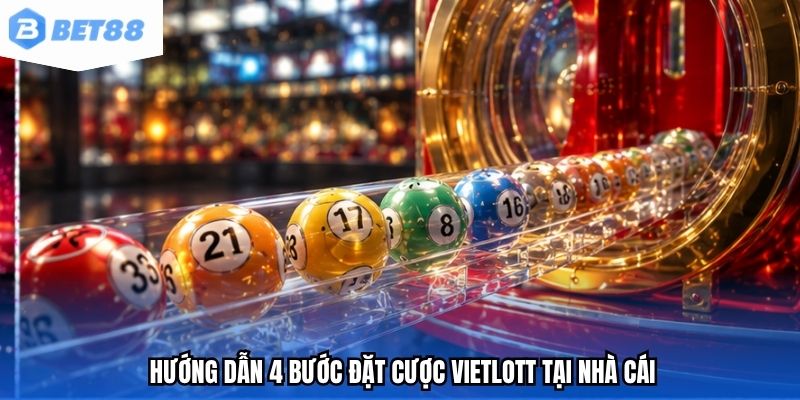 Hướng dẫn 4 bước đặt cược Vietlott tại nhà cái