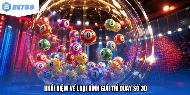 Khái niệm về loại hình giải trí quay số 3D
