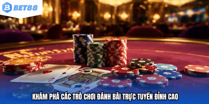 Khám phá các trò chơi đánh bài trực tuyến đỉnh cao