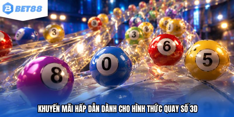 Khuyến mãi hấp dẫn dành cho hình thức quay số 3D