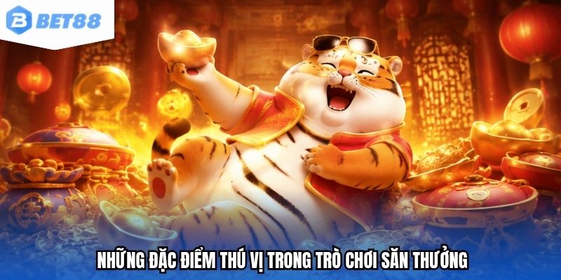 Những đặc điểm thú vị trong trò chơi săn thưởng