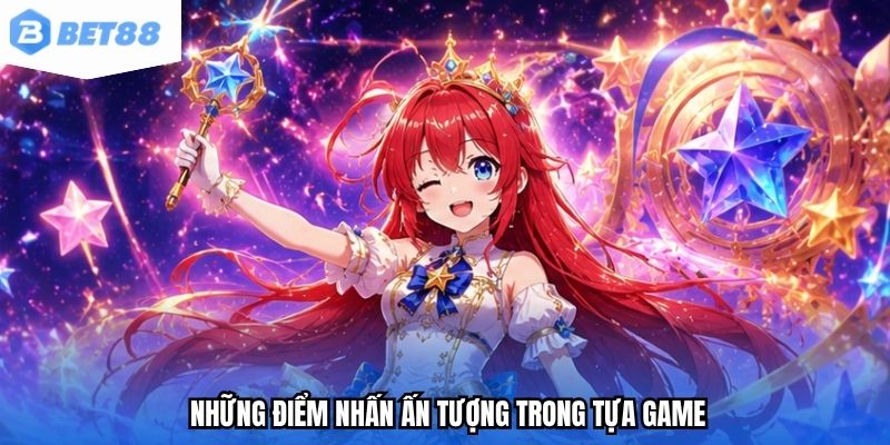 Những điểm nhấn ấn tượng trong tựa game