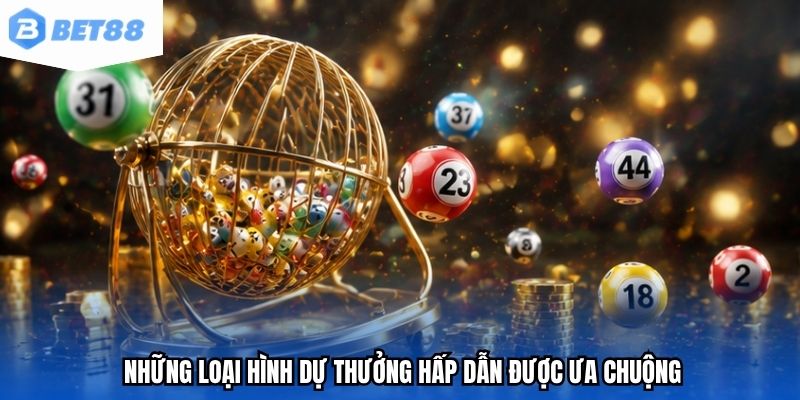 Những loại hình dự thưởng hấp dẫn được ưa chuộng