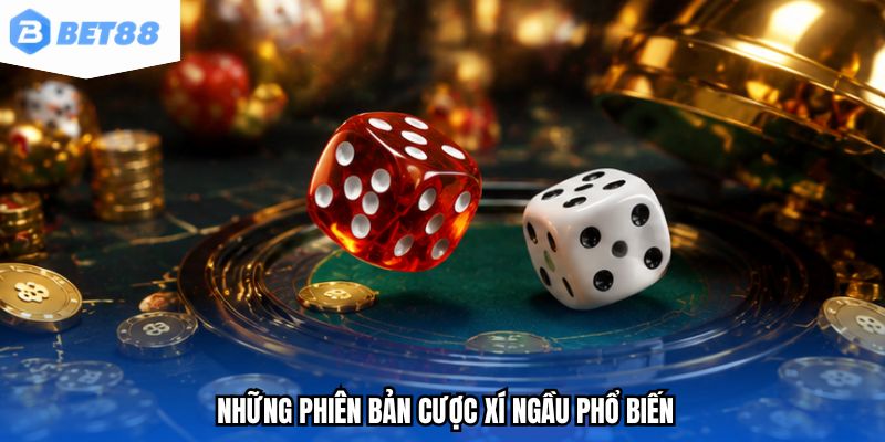 Những phiên bản cược xí ngầu phổ biến
