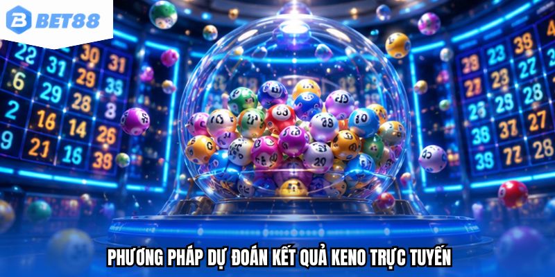 Phương pháp dự đoán kết quả Keno trực tuyến