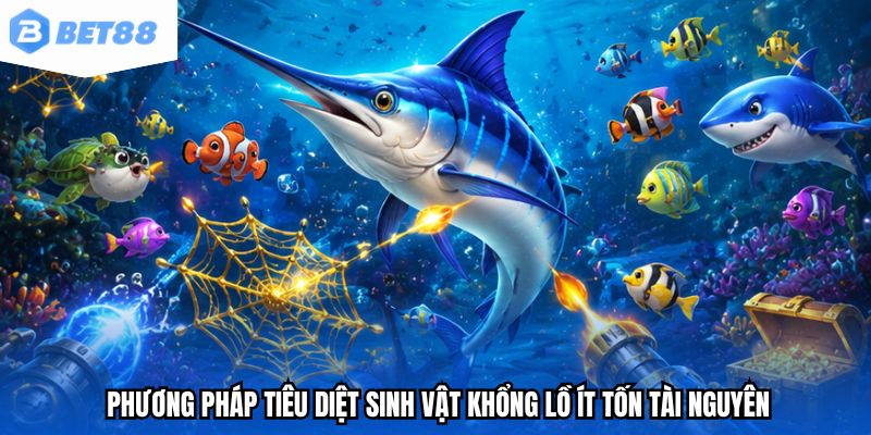 Phương pháp tiêu diệt sinh vật khổng lồ ít tốn tài nguyên