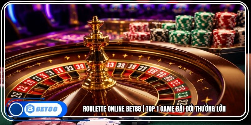 Roulette Online BET88 | Top 1 Game Bài Đổi Thưởng Lớn