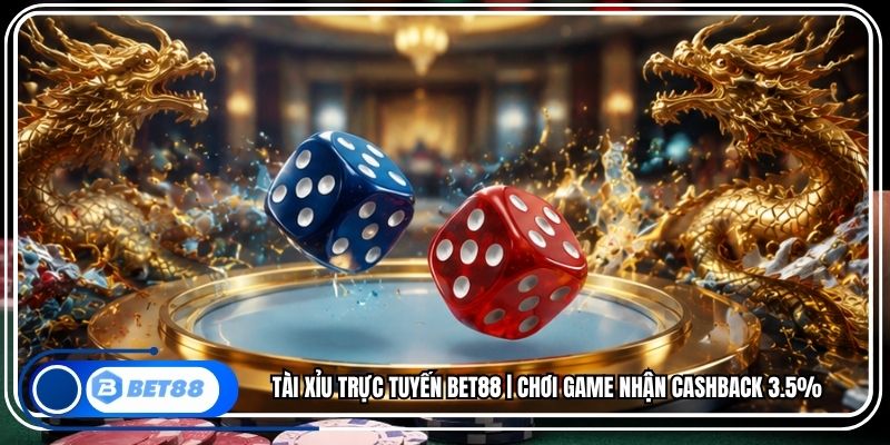 Tài Xỉu Trực Tuyến BET88 | Chơi Game Nhận Cashback 3.5%
