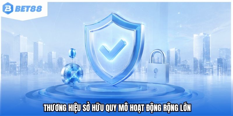 Thương hiệu sở hữu quy mô hoạt động rộng lớn