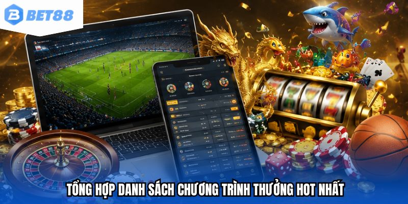 Tổng hợp danh sách chương trình thưởng HOT nhất